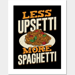 Less Upsetti More Spaghetti Posters and Art